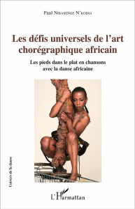 Les défis universels de l'art chorégraphique africain. Les pieds dans le plat en chansons avec la da - Nibasenge N'Kodia Paul