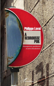 A rebrousse poil. Démangeaisons quotidiennes et autres Zélucubrations - Laval Philippe