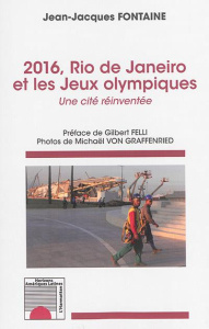 2016, Rio de Janeiro et les Jeux olympiques. Une cité réinventée - Fontaine Jean-Jacques ; Felli Gilbert ; Graffenrie