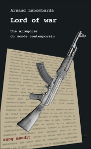 Lord of war. Une allégorie du monde contemporain - Labombarda Arnaud