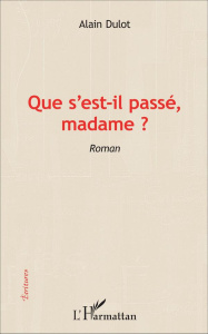 Que s'est-il passé, madame ? - Dulot Alain
