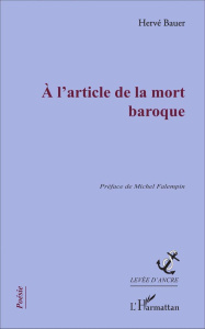 A l'article de la mort baroque - Bauer Hervé ; Falempin Michel
