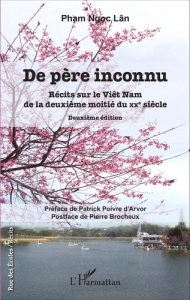 De père inconnu. Récits sur le Viêt Nam de la deuxième moitié du XXe siècle, 2e édition - Pham Ngoc Lân ; Poivre d'Arvor Patrick ; Brocheux