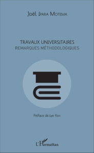 Travaux universitaires. Remarques méthodologiques - Ipara Motema Joël ; Yoka Lye-Mudaba