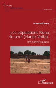Les populations nuna du nord (Haute-Volta). Des origines à 1920 - Bayili Emmanuel