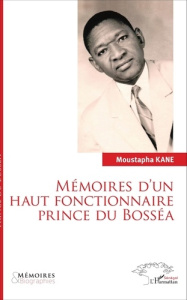 Mémoires d'un haut fonctionnaire prince du Bosséa - Kane Moustapha