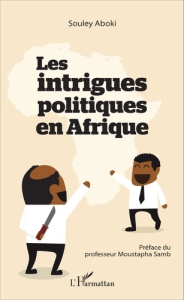 Les intrigues politiques en Afrique - Aboki Souley ; Samb Moustapha
