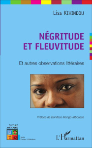 Négritude et fleuvitude. Et autres observations littéraires - Kihindou Liss ; Mongo-Mboussa Boniface