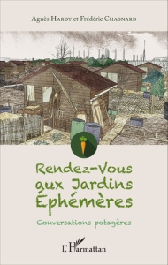 Rendez-vous aux Jardins Ephémères. Conversations potagères - Hardy Agnès ; Chagnard Frédéric
