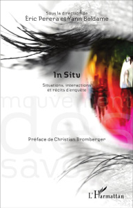In situ. Situations, interactions et récits d'enquête - Perera Eric ; Beldame Yann ; Bromberger Christian