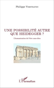 Une possibilité autre que Heidegger ? L'humanisation de l'être sans-dieu - Verstraten Philippe