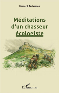 Méditations d'un chasseur écologiste - Bachasson Bernard