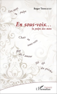 En sous-voix... La pulpe des mots - Thirault Roger
