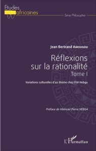 Réflexions sur la rationalité. Tome 1, Variations culturelles d'un thème chez PM Hebga - Amougou Jean Bertrand ; Hebga Meinrad