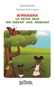 Mwanana, la petite fille qui parlait aux animaux - Kihindou Liss ; Copaver Terry