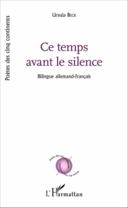 Ce temps avant le silence. Edition bilingue français-allemand - Beck Ursula