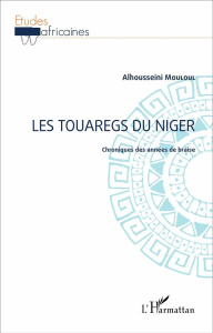 Les touaregs du Niger. Chroniques des années de braise - Mouloul Alhousseini