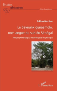 Le baynunk guñaamolo, une langue du sud du Sénégal. Analyse phonologique, morphologique et syntaxiqu - Bao Diop Sokhna