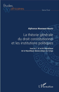 La théorie générale du droit constitutionnel et les institutions publiques. Sous la Ire, IIe et IIIe - Makengo Nkutu Alphonse