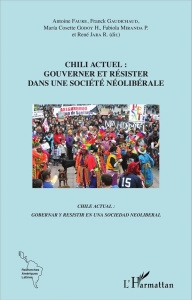 Chili actuel : gouverner et résister dans une société néolibérale. Textes en français et en espagnol - Faure Antoine ; Gaudichaud Franck ; Godoy Hidalgo