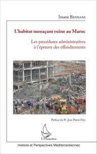 L'habitat menaçant ruine au Maroc. Les procédures administratives à l'épreuve des effondrements - Bennani Imane ; Frey Jean-Pierre