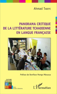 Panorama critique de la littérature tchadienne en langue française - Taboye Ahmad ; Mongo Mboussa Boniface