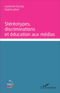 Stéréotypes, discriminations et éducation aux médias - Corroy-Labardens Laurence ; Jehel Sophie