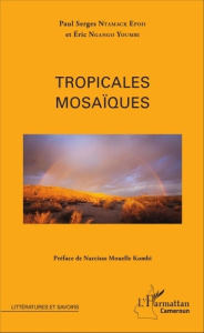 Tropicales mosaïques - Ntamack Epoh Paul Serges ; Ngango Youmbi Eric ; Mo