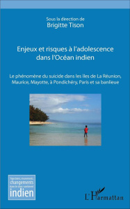 Enjeux et risques à l'adolescence dans l'Océan indien. Le phénomène du suicide dans les îles de La R - Tison Brigitte