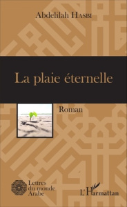 La plaie éternelle. Roman - Hasbi Abdelilah