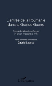 L'entrée de la Roumanie dans la Grande Guerre. Documents diplomatiques français (1er janvier-9 septe - Leanca Gabriel