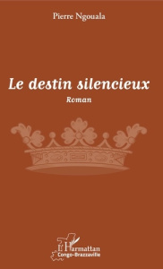 Le destin silencieux - Ngouala Pierre