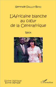 L'Africaine blanche au coeur de la Centrafrique - Dallot-Béfio Gertrude