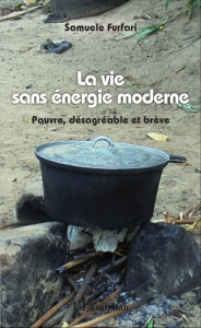 La vie sans énergie moderne. Pauvre, désagréable et brève - Furfari Samuele
