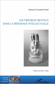 Les troubles mentaux dans la déficience intellectuelle - Gonzales-Puell Samuel ; Tassé Marc J.