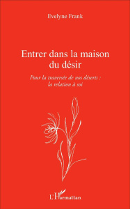 Entrer dans la maison du désir - Frank Evelyne