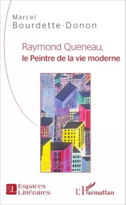 Raymond Queneau, le peintre de la vie moderne - Bourdette-Donon Marcel