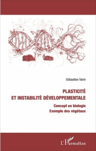 Plasticité et instabilité développementale. Concept en biologie, exemple des végétaux - Varin Sébastien