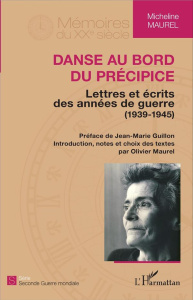 Danse au bord du précipice. Lettres et écrits des années de guerre (1939-1945) - Maurel Micheline