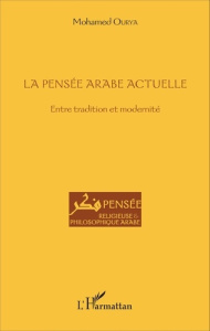 La pensée arabe actuelle. Entre tradition et modernité - Ourya Mohamed