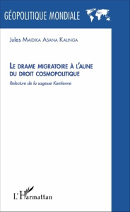 Le drame migratoire à l'aune du droit cosmopolitique. Relecture de la sagesse kantienne - Maidika Asana Kalinga Jules