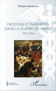 Médecins et infirmières dans la guerre de Crimée. 1854-1856 - Scherpereel Philippe