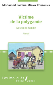 Victime de la polygamie. Destin de famille - Kourouma Mohamed Lamine Minka