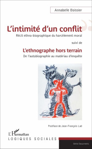 L'intimité d'un conflit : récit ethno-biographique du harcèlement moral. L'ethnographe hors terrain - Boissier Annabelle ; Laé Jean-François
