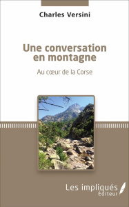 Une conversation en montagne. Au coeur de la Corse - Versini Charles