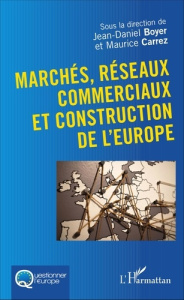 Marchés, réseaux commerciaux et construction de l'Europe - Boyer Jean-Daniel ; Carrez Maurice