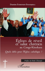 Eglises de réveil et salut chrétien au Congo-Kinshasa. Quels défis pour l'Eglise catholique ? - Etshindo Epandjola Damien ; Ukwuije Bède
