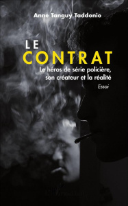Le contrat. Le héros de série policière, son créateur et la réalité - Tanguy Taddonio Anne
