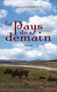 Le Pays de demain. Roman - Bernardot Michel