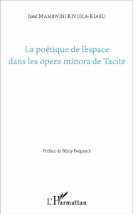 La poétique de l'espace dans les opera minora de Tacite - Mambwini Kivuila-Kiaku José ; Poignault Rémy